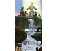 Oltre Assisi. Con Francesco nella terra dei protomartiri attraverso l'Umbria Ternana