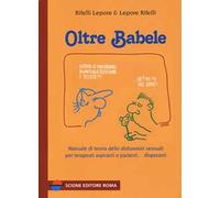 Oltre Babele. Manuale di teoria delle disfunzioni sessuali per terapeuti aspiranti e pazienti... disperanti