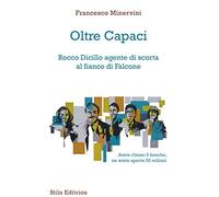Oltre Capaci. Rocco Dicillo agente di scorta al fianco di Falcone