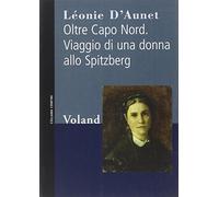 Oltre Capo Nord. Viaggio di una donna allo Spitzberg