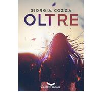 OLTRE - Cozza Giorgia - 2024 - La Corte Editore