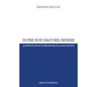 Oltre due calci nel sedere. 12 principi per accompagnare gli adolescenti