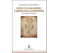 Oltre e di là dal mondo: l'essenza della schizofrenia. Fenomenologia e psi...