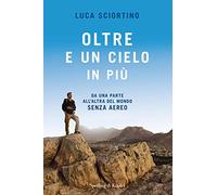 Oltre e un cielo in più. Da una parta all'altra del mondo senza aereo