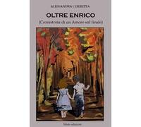 Oltre Enrico (Cronistoria di un amore sul finale)
