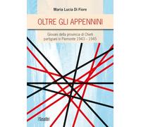 Oltre gli Appennini. Giovani della provincia di Chieti partigiani in Piemonte 1943-1945
