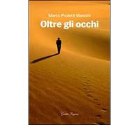 Oltre gli occhi - Proietti Mancini Marco