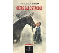 OLTRE GLI OSTACOLI di Francesca Guido, 2021, Indipendently Published