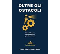 Oltre gli Ostacoli: Il Metodo Risolutore per Trasformare i Problemi in Opportunità