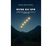 Oltre gli Ufo: Esperienze reali tra Italia e Argentina
