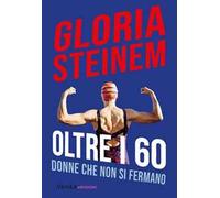Oltre i 60. Donne che non si fermano