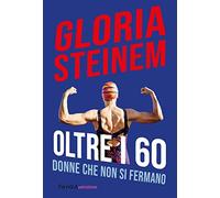 Oltre i 60. Donne che non si fermano