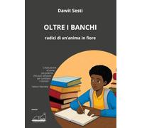 Oltre i banchi. Radici di un'anima in fiore