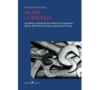 Oltre i cancelli. Aneddoti e situazioni raccontati da un testimone diretto della FIAT di Cassino degli ultimi 30 anni