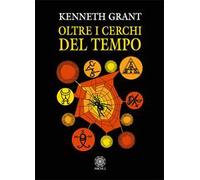 Libri Kenneth Grant - Oltre I Cerchi Del Tempo