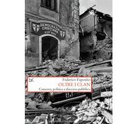Oltre i clan. Camorra, politica e discorso pubblico - Esposito Federico