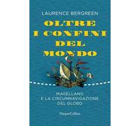 Oltre i confini del mondo. Magellano e la circumnavigazione del globo