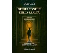 OLTRE I CONFINI DELLA REALTÀ: Storie vere avvolte nel mistero