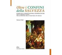 Oltre i confini della salvezza. Studio sulla volontà salvifica universale di Dio nella teologia latina tra la fine del XIII e l'inizio del XIV secolo