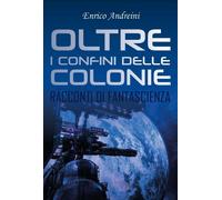 Oltre I Confini delle Colonie di Enrico Andreini, 2018, Youcanprint