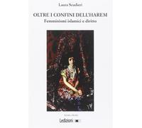 Oltre i confini dell'Harem. Femminismi islamici e diritto - Scudieri Laura