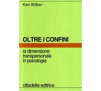 Oltre i confini. La dimensione transpersonale in psicologia