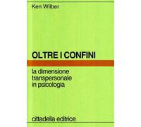 Oltre i confini. La dimensione transpersonale in psicologia