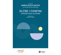 Oltre i confini. Le regole fiscali all'estero - Sacchi Maria Silvia