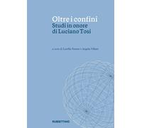 Oltre i confini. Studi in onore di Luciano Tosi - [Rubbettino Editore]