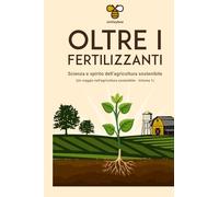 Oltre i Fertilizzanti: La scienza e lo Spirito dell'agricoltura sostenibile