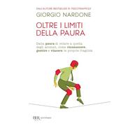 Oltre i limiti della paura. Superare rapidamente le fobie, le ossessioni e il panico