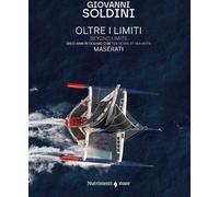 OLTRE I LIMITI. DIECI ANNI IN OCEANO CON MASERATI - SOLDINI GIOVANNI -