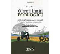 Oltre i limiti ecologici. Ambiente, salute e cultura non rinnovabili. Produzioni di alimenti non sostenibili. Analisi degli indicatori dello stato di salute del Paes