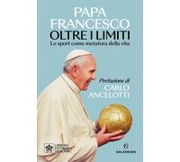 Oltre i limiti. Lo sport come metafora della vita - Francesco (Jorge Mario...