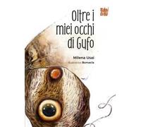 Oltre i miei occhi di Gufo. Ediz. a colori