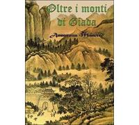 Oltre i monti di Giada di Annarosa Manetti, 2013, Youcanprint