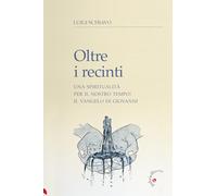 Oltre i recinti. Una spiritualità per il nostro tempo: il Vangelo di Giovanni