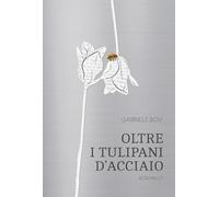 Oltre i tulipani d'acciaio