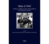 Oltre il 1945. Violenza, conflitto sociale, ordine pubblico nel dopoguerra europeo