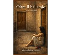 OLTRE IL BALLATOIO: L’arrivo a Roma: 1