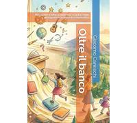 Oltre il banco: Riscoprire l'educazione e la scuola come un'esperienza viva e trasformativa