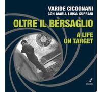 Oltre il bersaglio. A life on target. Ediz. bilingue