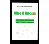 Oltre il Bitcoin: Con la finanza decentralizzata capire - investire - guadagnare