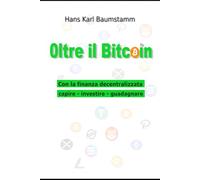 Oltre il Bitcoin: Con la finanza decentralizzata capire - investire - guadagnare