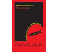Oltre il bordo. Le inchieste dell'ispettrice Sasha Trieste - Zannini Roberto