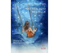 Oltre il buio le stelle. Storia di Monica Crinelli