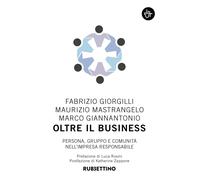 Oltre il business. Persona, gruppo e comunità nell'impresa responsabile - ...