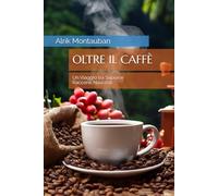 OLTRE IL CAFFÈ: Un Viaggio tra Sapori e Racconti Nascosti
