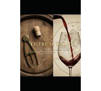 Oltre il calice - piccola guida sul mondo dei vini