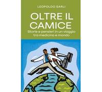 Oltre il camice. Storie e pensieri in un viaggio tra medicina e mondo